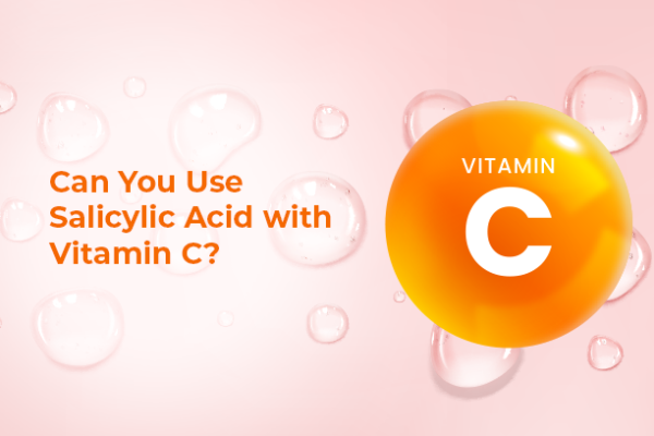 Can You Use Salicylic Acid with Vitamin C