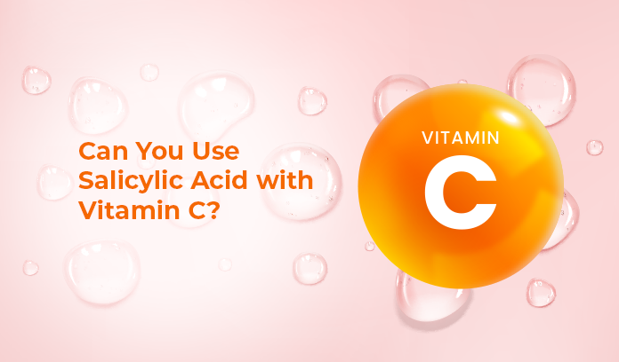 Can You Use Salicylic Acid with Vitamin C