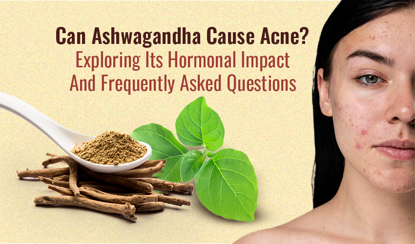 Can Ashwagandha Cause Acne