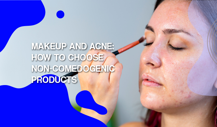 Makeup and Acne: How to Choose Non-Comedogenic Products
